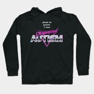 Please Be Patient I Have Weaponised Autism Hoodie